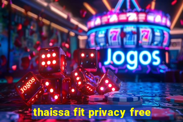 thaissa fit privacy free